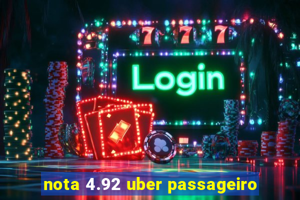 nota 4.92 uber passageiro