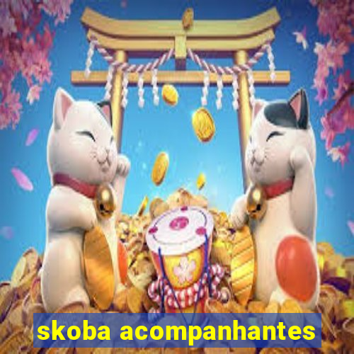 skoba acompanhantes