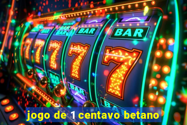 jogo de 1 centavo betano