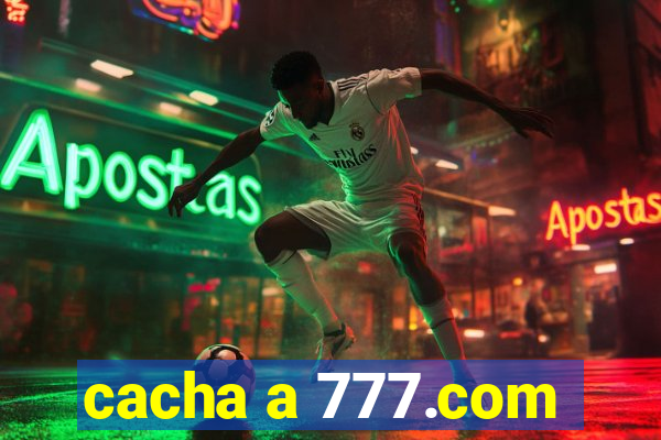 cacha a 777.com