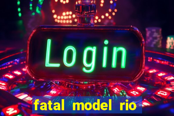 fatal model rio claro sp