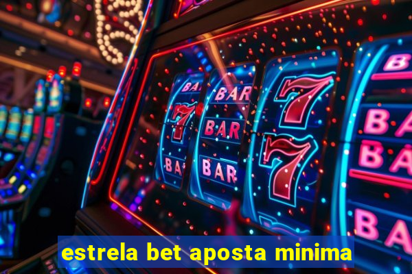 estrela bet aposta minima