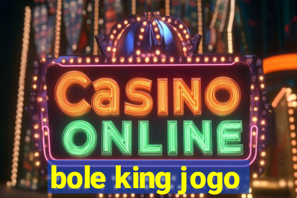 bole king jogo