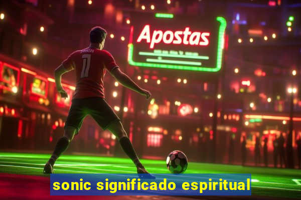 sonic significado espiritual