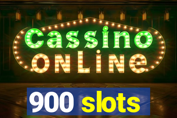 900 slots