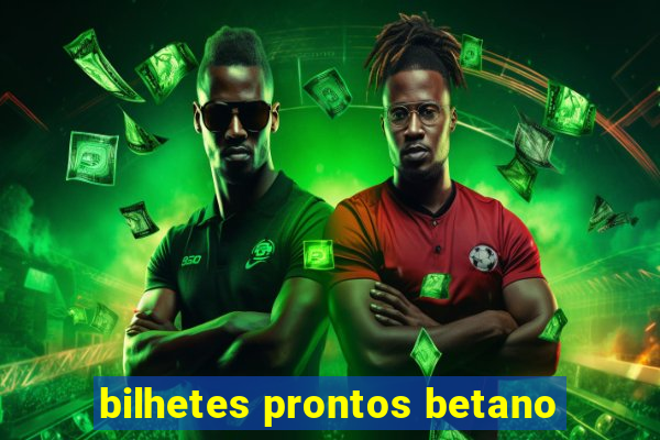 bilhetes prontos betano