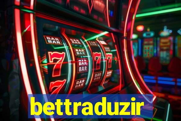 bettraduzir