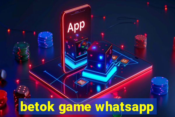 betok game whatsapp