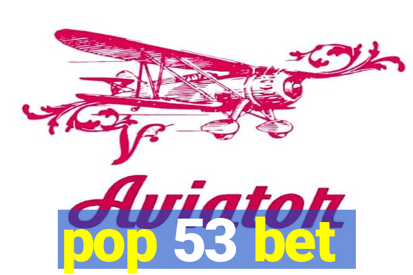 pop 53 bet