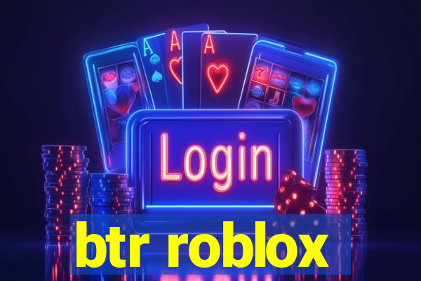 btr roblox