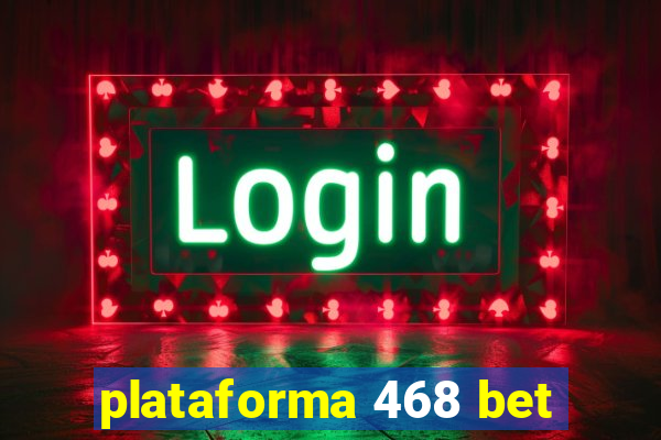 plataforma 468 bet