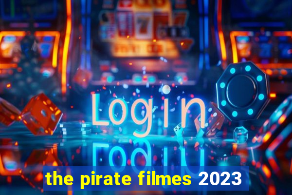 the pirate filmes 2023