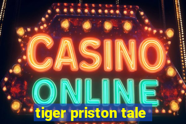 tiger priston tale