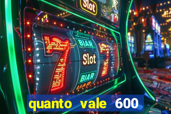 quanto vale 600 mil cruzeiros em reais