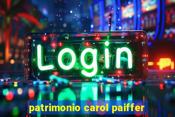 patrimonio carol paiffer