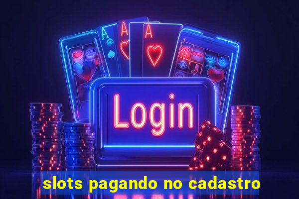 slots pagando no cadastro