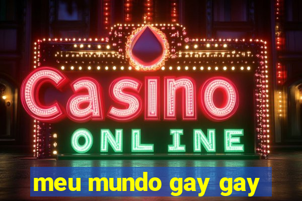 meu mundo gay gay