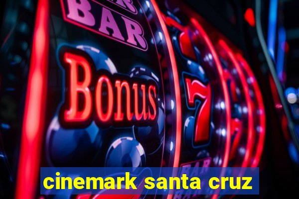 cinemark santa cruz