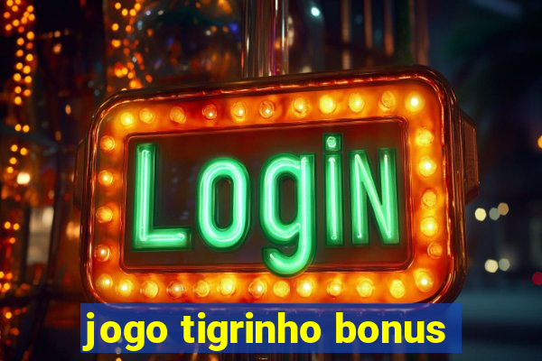 jogo tigrinho bonus