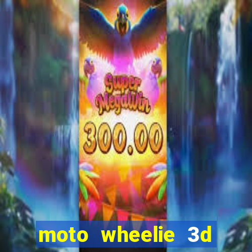 moto wheelie 3d dinheiro infinito