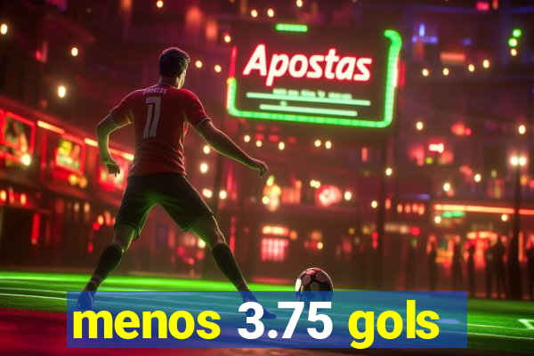 menos 3.75 gols