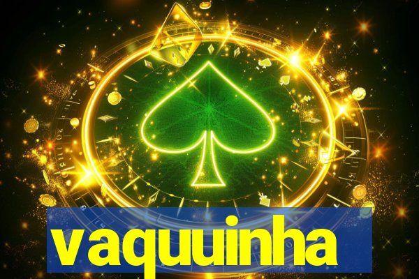 vaquuinha