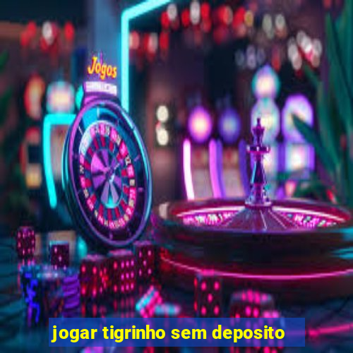 jogar tigrinho sem deposito