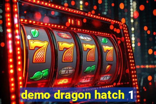 demo dragon hatch 1