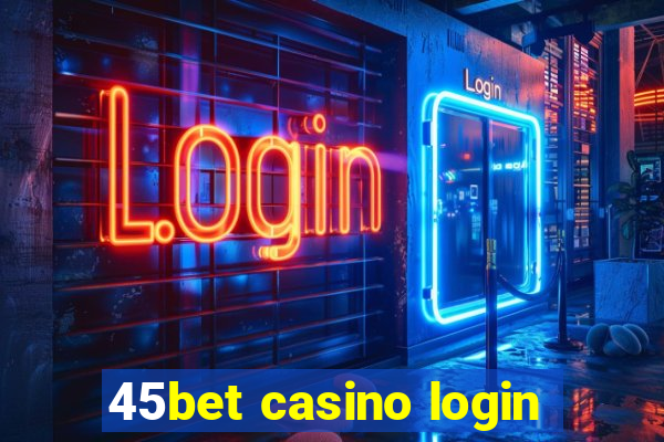 45bet casino login