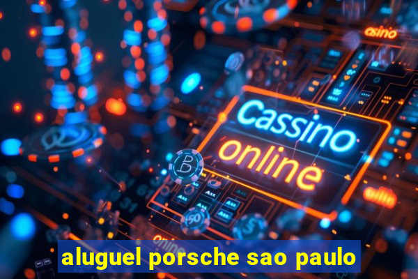 aluguel porsche sao paulo