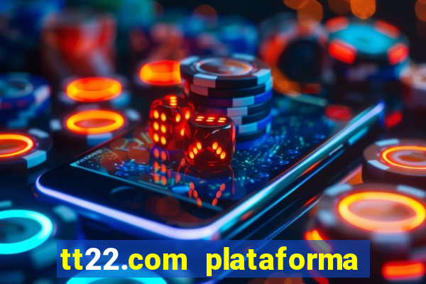 tt22.com plataforma de jogos