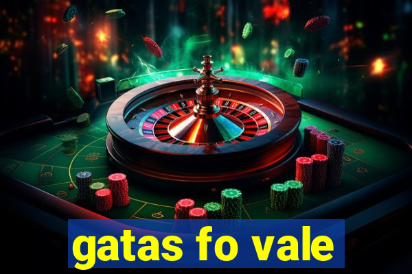 gatas fo vale