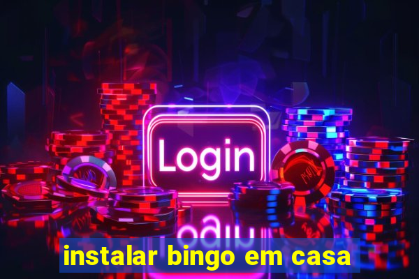 instalar bingo em casa