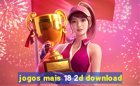 jogos mais 18 2d download