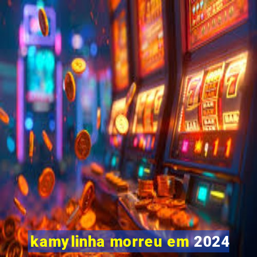 kamylinha morreu em 2024