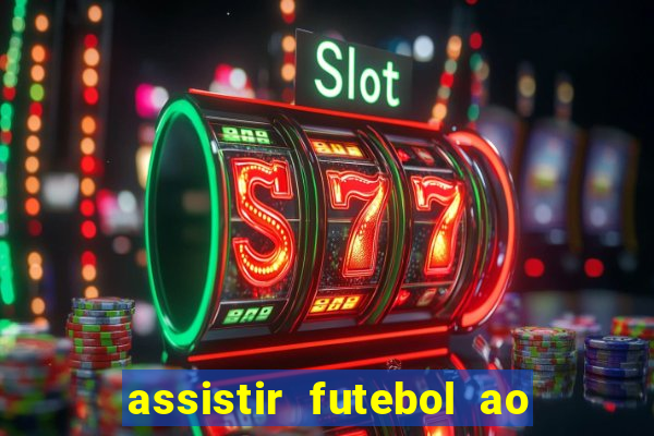 assistir futebol ao vivo sem virus