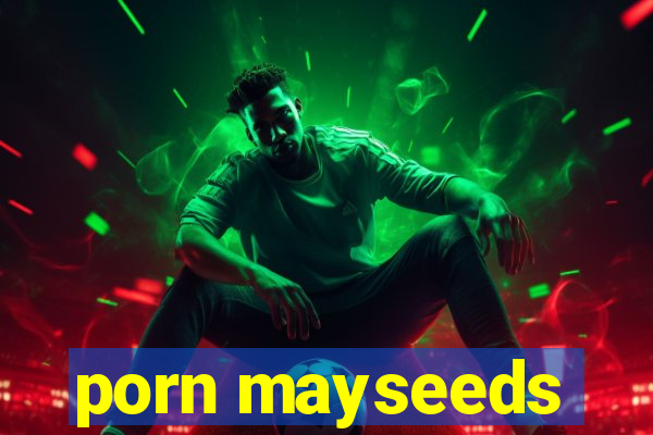 porn mayseeds