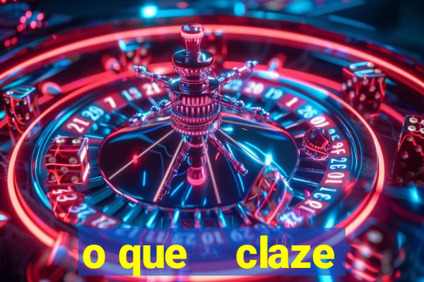 o que    claze