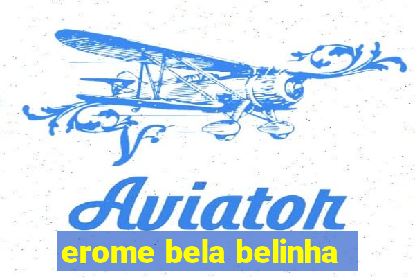 erome bela belinha