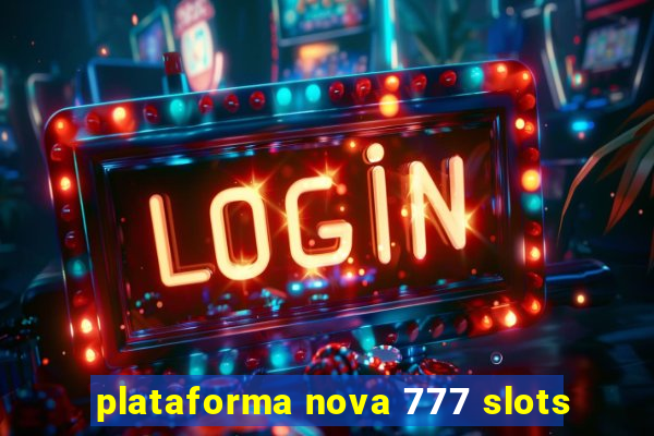 plataforma nova 777 slots