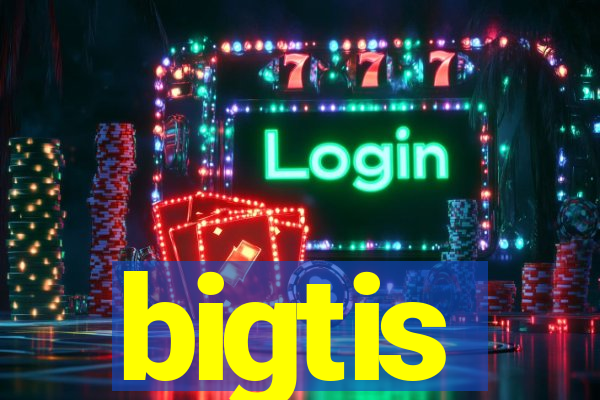 bigtis