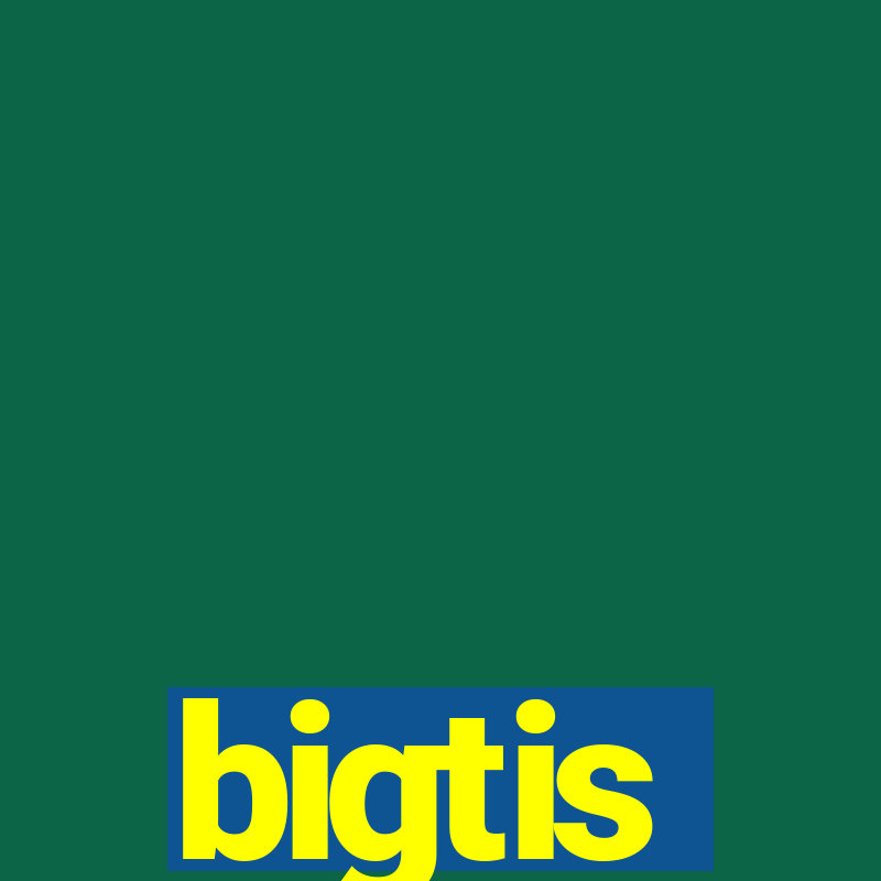 bigtis