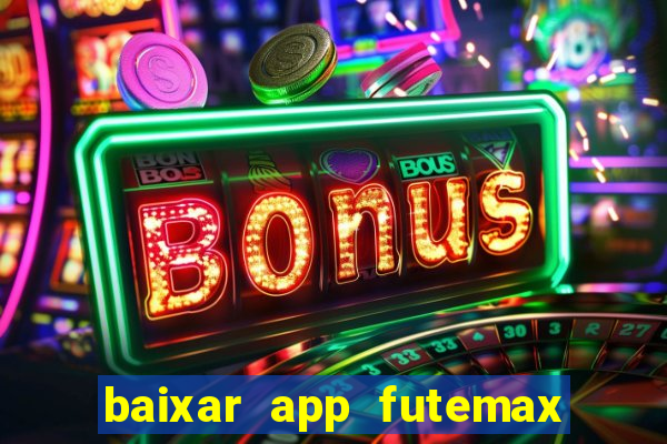 baixar app futemax futebol ao vivo