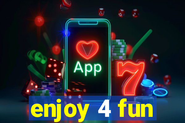 enjoy 4 fun