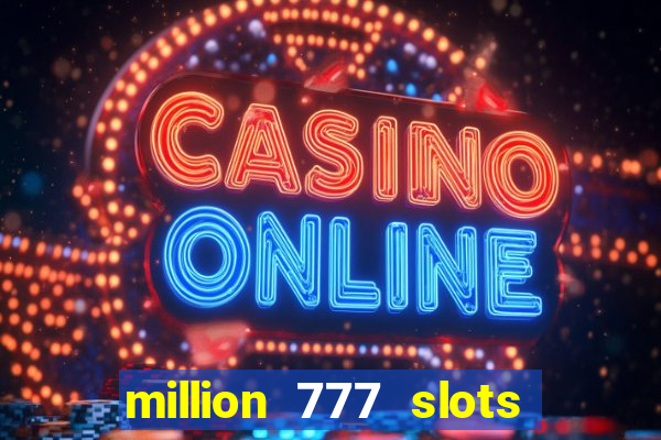 million 777 slots paga mesmo