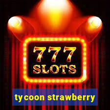 tycoon strawberry