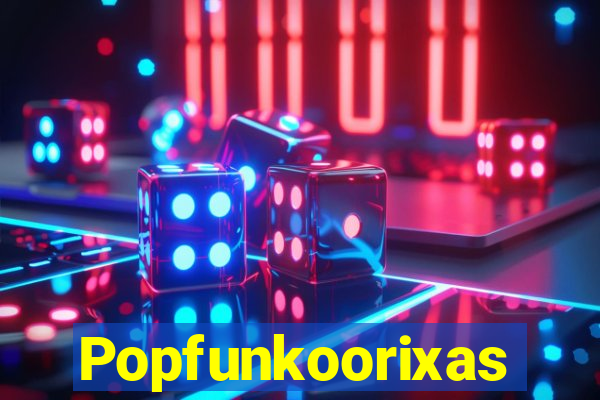 Popfunkoorixas