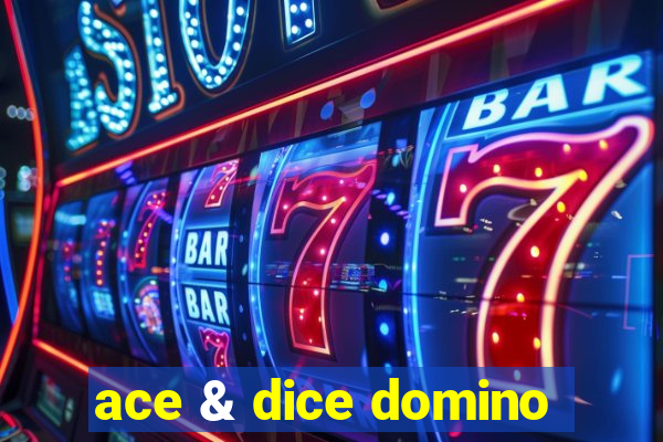 ace & dice domino