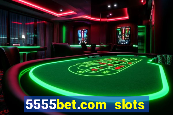 5555bet.com slots marca forte