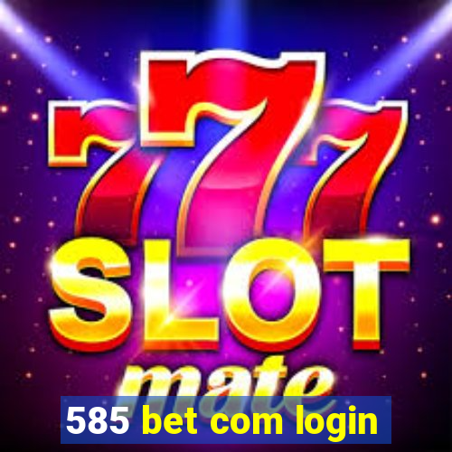 585 bet com login